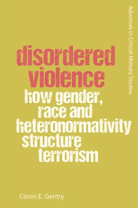 Disordered Violence - Gentry, Caron (Professor in the School of International Relations, University of St Andrews)