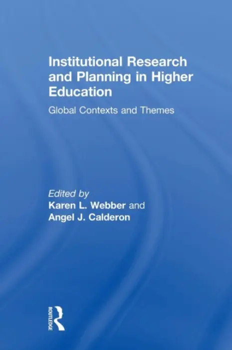 Institutional Research and Planning in Higher Education - Webber, Karen L. (The University of Georgia, USA) a Calderon, Angel J. (RMIT University, Australia)