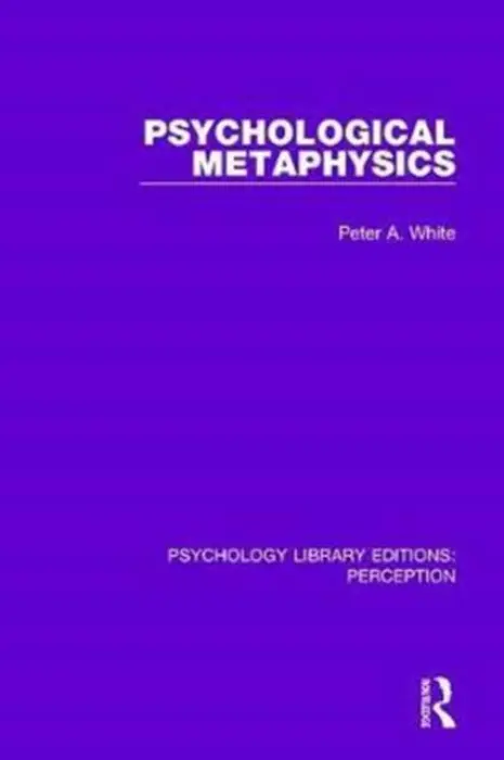 Psychological Metaphysics - White, Peter A.