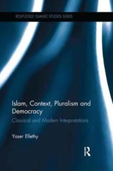 Islam, Context, Pluralism and Democracy - Ellethy, Yaser (VU University, Netherlands)