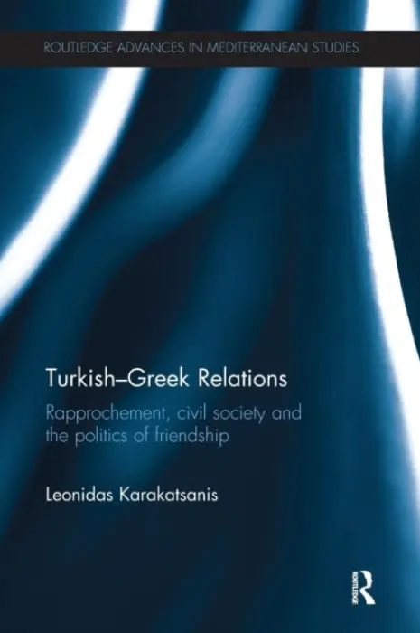 Turkish-Greek Relations - Karakatsanis, Leonidas (The British Institute at Ankara, Turkey)