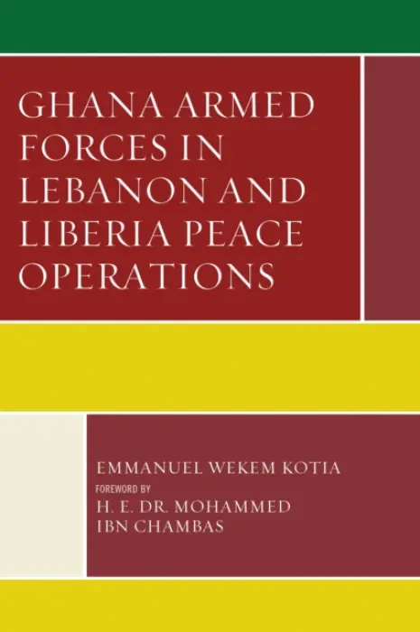 Ghana Armed Forces in Lebanon and Liberia Peace Operations - Kotia, Emmanuel Wekem