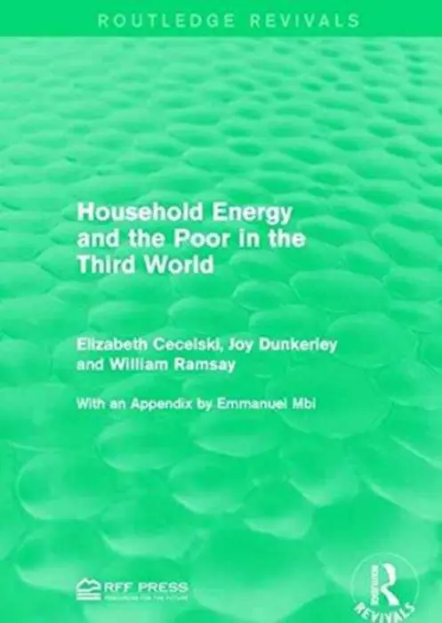 Household Energy and the Poor in the Third World - Cecelski, Elizabeth a Dunkerley, Joy a Ramsay, William