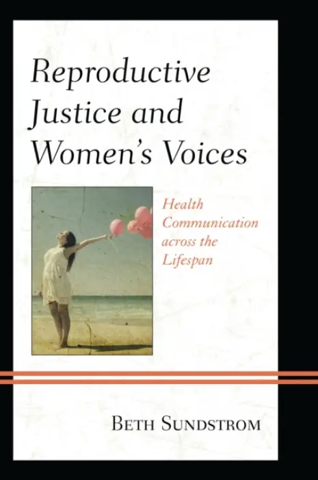 Reproductive Justice and Women's Voices - Sundstrom, Beth L.