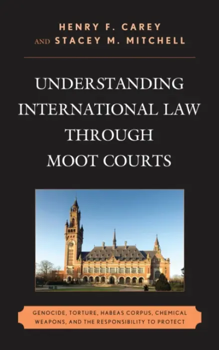 Understanding International Law through Moot Courts - Carey, Henry F. a Mitchell, Stacey M.
