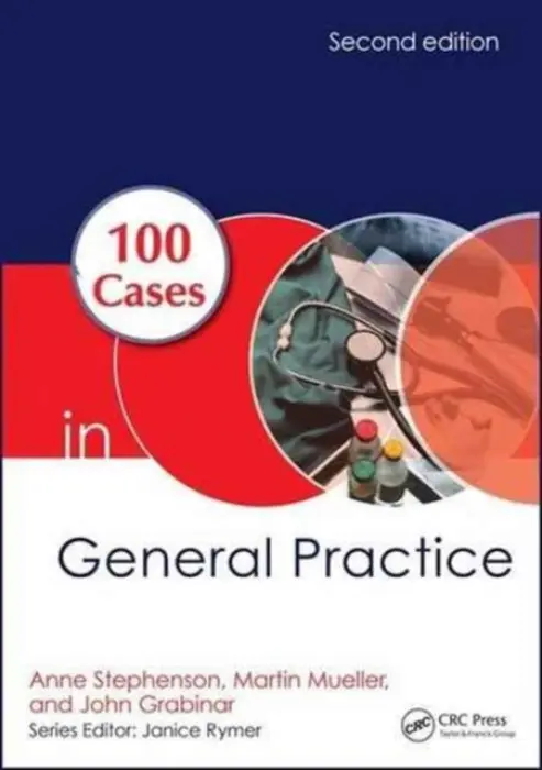 100 Cases in General Practice - Stephenson, Anne E. (King's College London, UK) a Mueller, Martin a Grabinar, John (Bromley, UK)