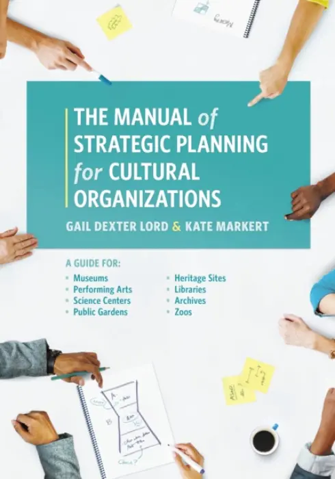 Manual of Strategic Planning for Cultural Organizations - Lord, Gail Dexter a Markert, Kate