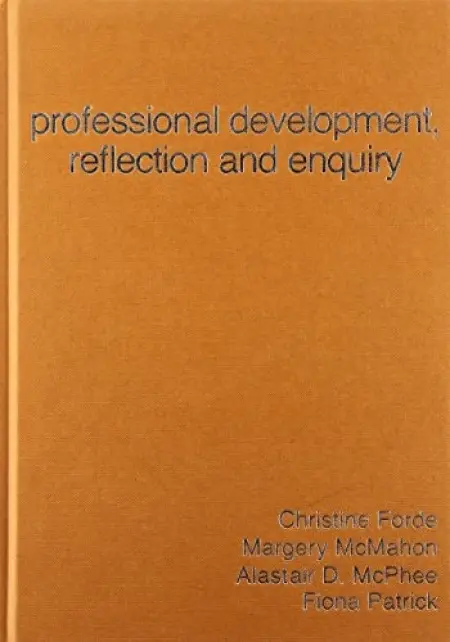 Professional Development, Reflection and Enquiry - Forde, Christine a McMahon, Margery a McPhee, Alastair D a Patrick, Fiona