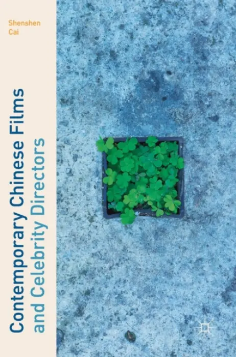 Contemporary Chinese Films and Celebrity Directors - Cai, Shenshen