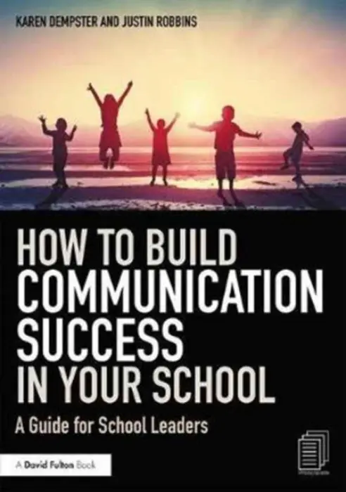 How to Build Communication Success in Your School - Dempster, Karen (Fit 2 Communicate, UK) a Robbins, Justin (Fit 2 Communicate, UK)