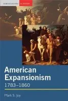 American Expansionism, 1783-1860 - Joy, Mark (University of Jamestown, North Dakota, USA)