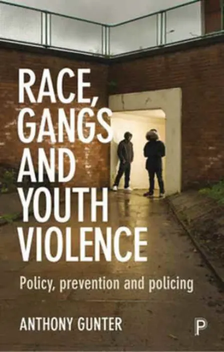Race, Gangs and Youth Violence â€“ Policy, Preventio n and Policing - Anthony  Gunter