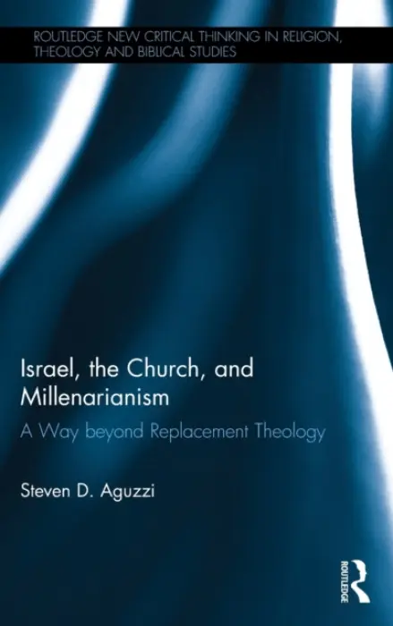Israel, the Church, and Millenarianism - Aguzzi, Steven D.