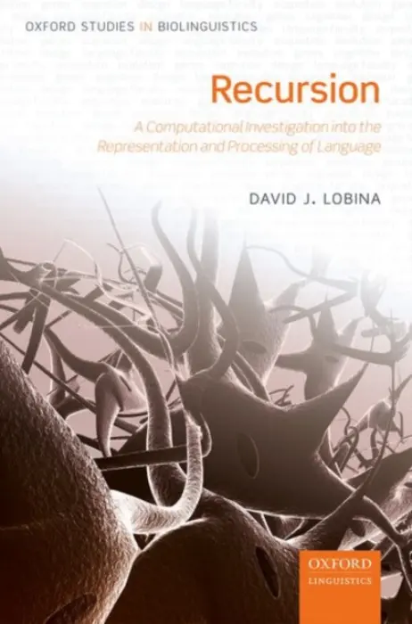 Recursion - Lobina, David J. (Juan de la Cierva Fellow in the LOGOS Research Group, Juan de la Cierva Fellow in the LOGOS Research Group, Dept of Philosophy, University of Barcelona)