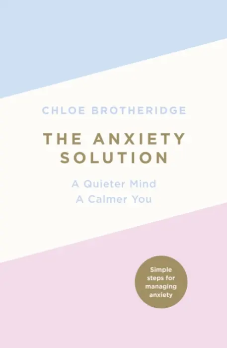 The Anxiety Solution (A Quieter Mind, A Calmer You) - Chloe Brotheridge