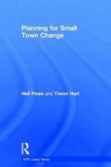 Planning for Small Town Change - Powe, Neil a Hart, Trevor (University of Newcastle, UK)