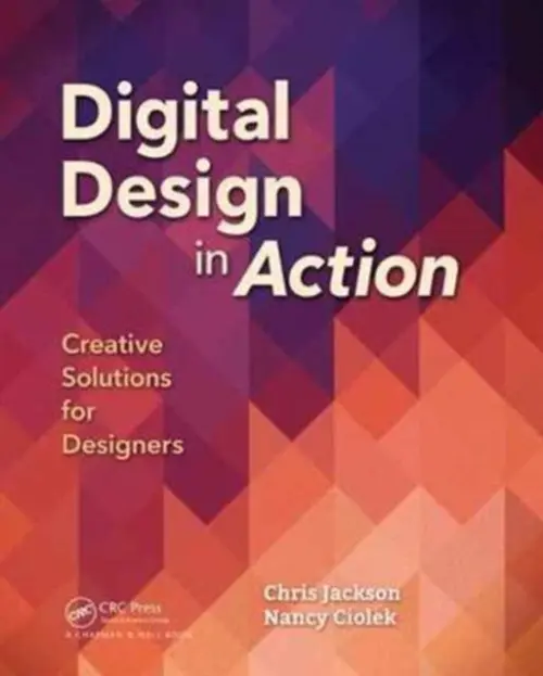 Digital Design in Action - Jackson, Chris (Computer Graphics Designer a  Professor, Rochester Institute of Technology, NY, USA) a Ciolek, Nancy