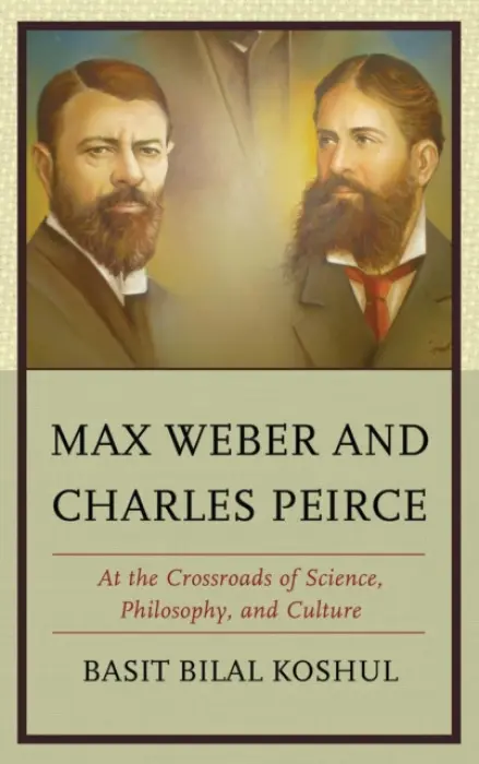 Max Weber and Charles Peirce - Koshul, Basit Bilal