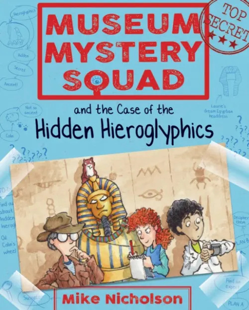 Museum Mystery Squad and the Case of the Hidden Hieroglyphics - Mike Nicholson