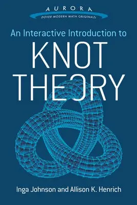 Interactive Introduction to Knot Theory - Henrich, Allison K. a Johnson, Inga
