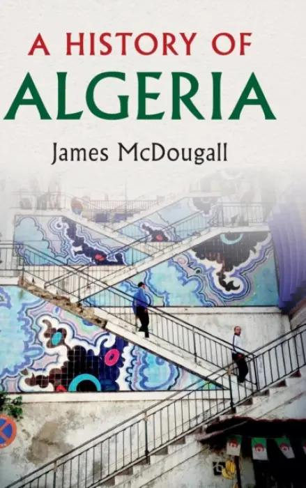 History of Algeria - McDougall, James (Trinity College, Oxford)