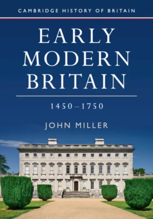 Early Modern Britain, 1450-1750 - Miller, John (Queen Mary University of London)
