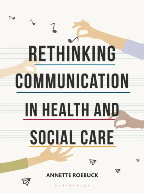 Rethinking Communication in Health and Social Care - Roebuck, Annette (Coventry University, Wheaton Aston)