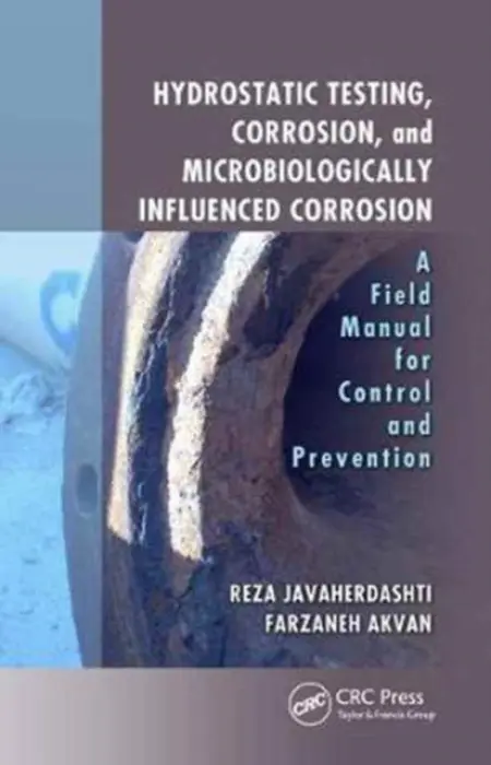 Hydrostatic Testing, Corrosion, and Microbiologically Influenced Corrosion - Javaherdashti, Reza (Qatar University, Doha) a Akvan, Farzaneh (Parscorrosion Consultants, Perth, WA, Australia)