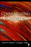 Communicating Forgiveness - Waldron, Vincent R. a Kelley, Douglas L.