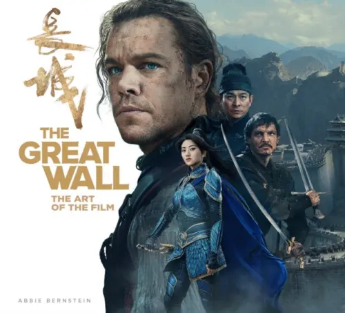 The Great Wall (The Art of the Film) - Abbie Bernstein