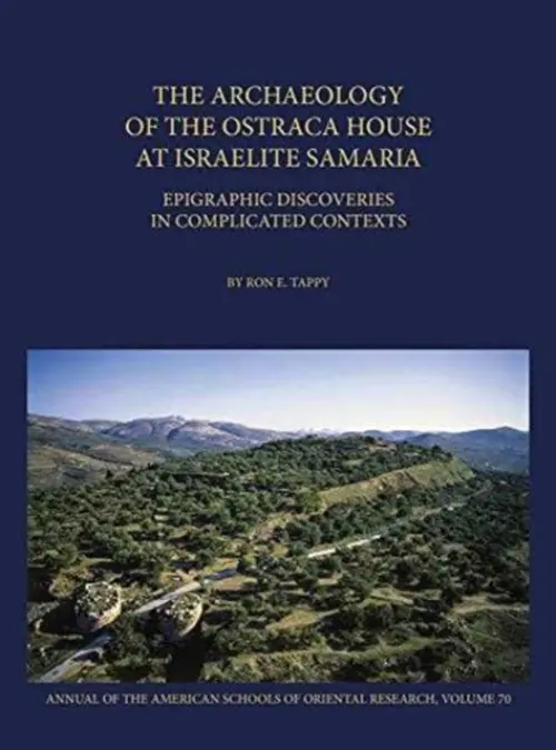 Archaeology of the Ostraca House at Israelite Samaria - Tappy, Ron E.