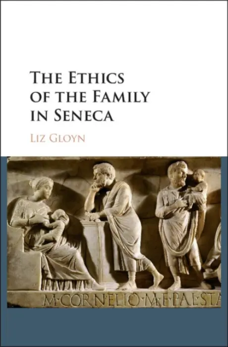 Ethics of the Family in Seneca - Gloyn, Liz (Royal Holloway, University of London)