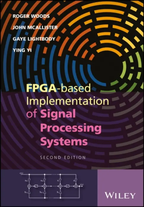 FPGA-based Implementation of Signal Processing Systems - Woods, Roger (Queen's University, Belfast) a McAllister, John (Queen's University, Belfast) a Lightbody, Gaye (University of Ulster) a Yi, Ying (University of Edinburgh)