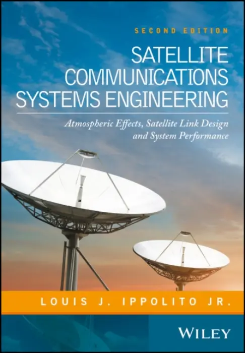 Satellite Communications Systems Engineering - Ippolito, Louis J. (ITT Advanced Engineering  a  Sciences, USA, and The George Washington University, Washington, DC, USA)
