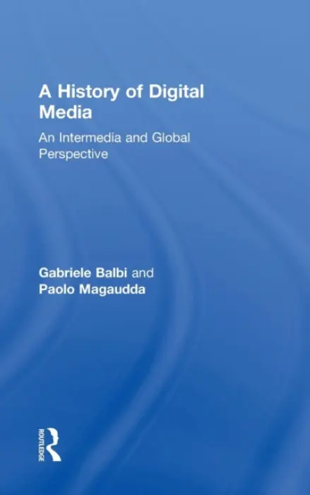 History of Digital Media - Balbi, Gabriele (USI Universita della Svizzera italiana, Switzerland) a Magaudda, Paolo