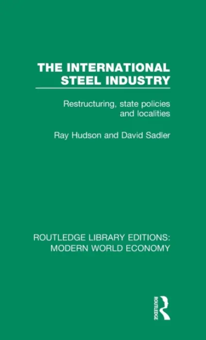 International Steel Industry - Hudson, Ray (University of Durham, UK) a Sadler, David (Queen Mary University London, UK)