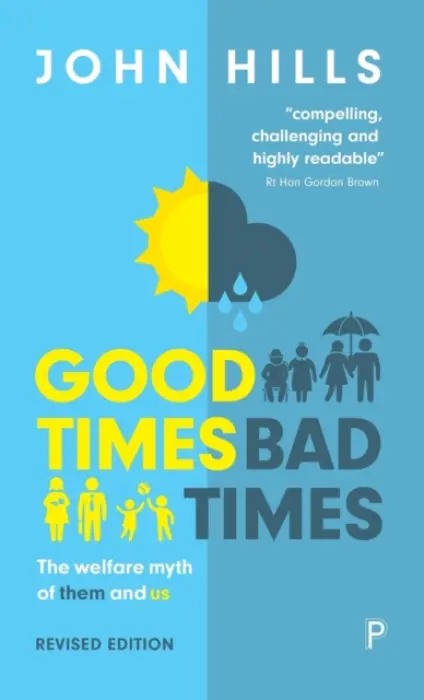 Good Times, Bad Times – The Welfare Myth of Them a nd Us (The Welfare Myth of Them and Us) - John Hills