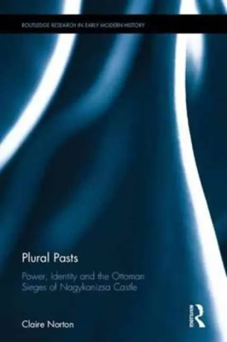 Plural Pasts - Norton, Claire (St. Mary's University College, UK)