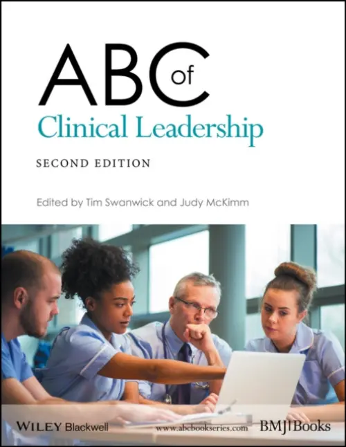 ABC of Clinical Leadership - Swanwick, Tim (London Deanery, London UK) a McKimm, Judy (Unitec, New Zealand)