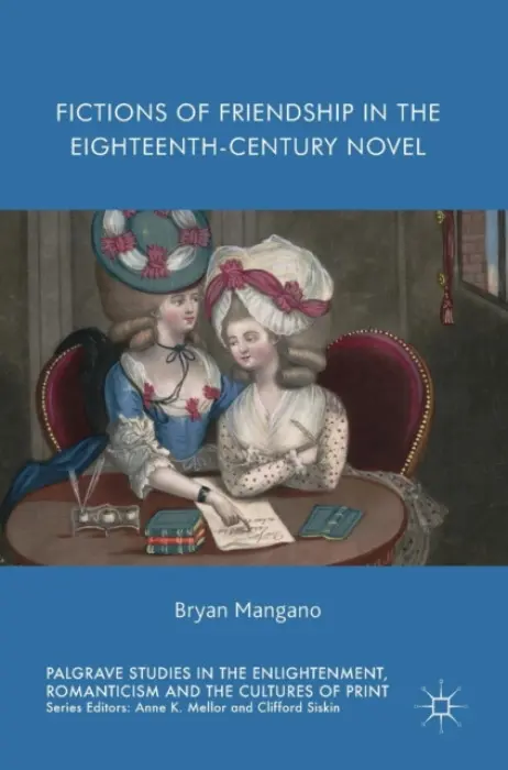 Fictions of Friendship in the Eighteenth-Century Novel - Mangano, Bryan