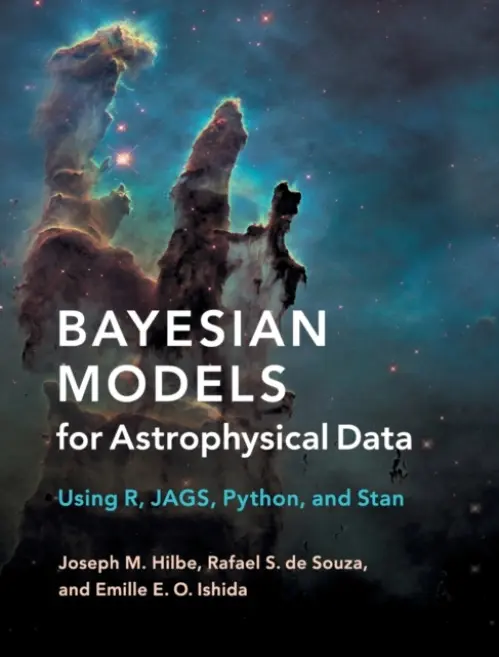 Bayesian Models for Astrophysical Data - Hilbe, Joseph M. (Jet Propulsion Laboratory, California Institute of Technology) a de Souza, Rafael S. (Eotvos Lorand University, Budapest) a Ishida, Emille E. O.