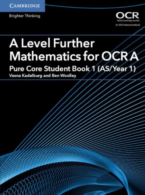 A Level Further Mathematics for OCR A Pure Core Student Book 1 (AS/Year 1) - Woolley, Ben