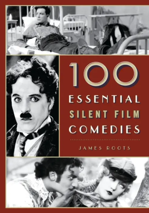 100 Essential Silent Film Comedies - Roots, James