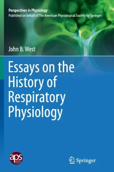 Essays on the History of Respiratory Physiology - West, John B.
