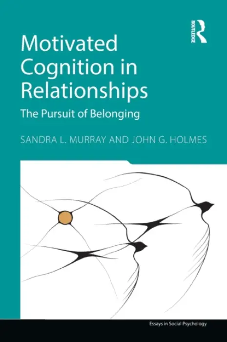 Motivated Cognition in Relationships - Murray, Sandra L. (University of Buffalo, State University of New York, USA) a Holmes, John G. (University of Waterloo, Canada)