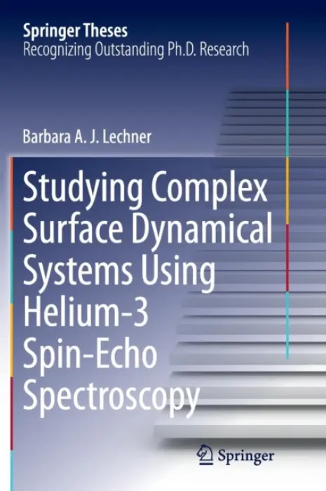 Studying Complex Surface Dynamical Systems Using Helium-3 Spin-Echo Spectroscopy - Lechner, Barbara A. J.