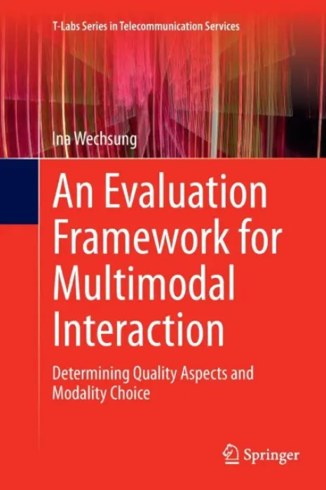 Evaluation Framework for Multimodal Interaction - Wechsung, Ina