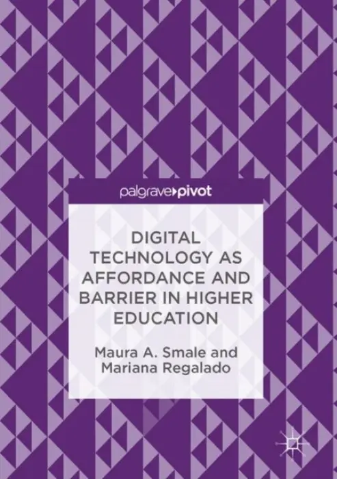 Digital Technology as Affordance and Barrier in Higher Education - Smale, Maura A. a Regalado, Mariana