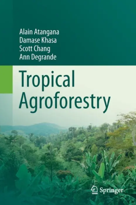 Tropical Agroforestry - Atangana, Alain a Khasa, Damase a Chang, Scott a Degrande, Ann
