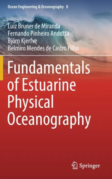 Fundamentals of Estuarine Physical Oceanography - Bruner de Miranda, Luiz a Andutta, Fernando Pinheiro a Kjerfve, Bjorn a Castro Filho, Belmiro Mendes de